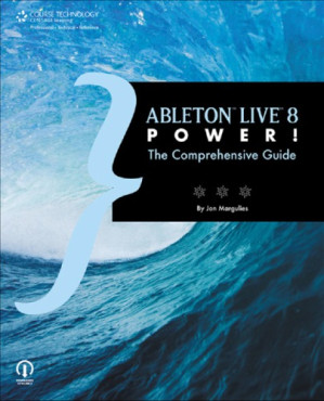 Ableton Live 8 Power!: The Comprehensive Guide By Jon Margulies