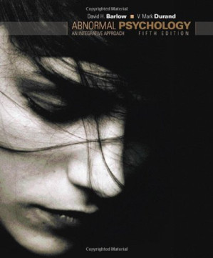 Abnormal Psychology: An Integrative Approach , Fifth Edition By David H. Barlow, V. Mark Durand