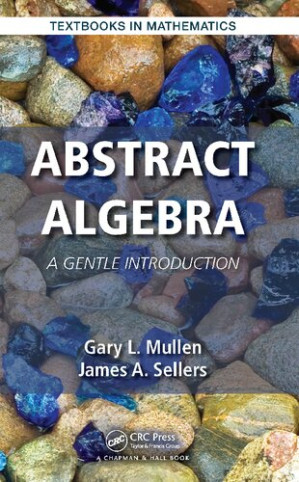 Abstract Algebra: A Gentle Introduction - Gary L. Mullen, James A. Sellers - 9781482250060