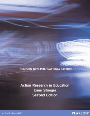 Action Research in Education: Pearson New International Edition - Ernie Stringer