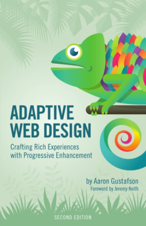 Adaptive Web Design: Crafting Rich Experiences with Progressive Enhancement - Aaron Gustafson