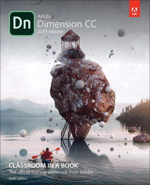 Adobe Dimension CC Classroom in a Book (2019 Release) - Keith Gilbert
