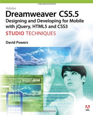 Adobe Dreamweaver CS5.5 Studio Techniques: Designing and Developing for Mobile with jQuery, HTML5, and CSS3 - Powers, David