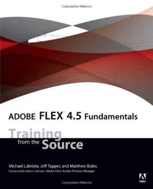 Adobe Flex 4.5 Fundamentals: Training from the Source - Michael Labriola, Jeff Tapper