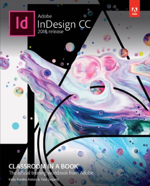Adobe InDesign CC Classroom in a Book : the official training workbook from Adobe - Tina DeJarld; Anton