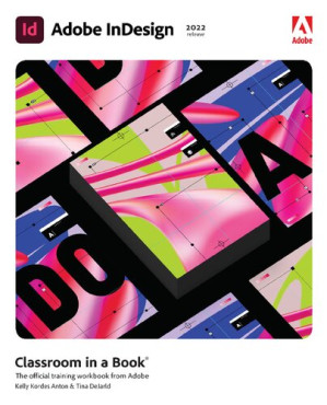 Adobe InDesign Classroom in a Book (2022 release) - Kelly Anton, Tina DeJarld - 9780137622962