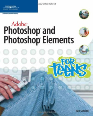Adobe Photoshop and Photoshop Elements for Teens By Marc Campbell