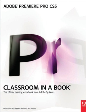 Adobe Premiere Pro CS5 Classroom in a Book - Adobe Creative Team