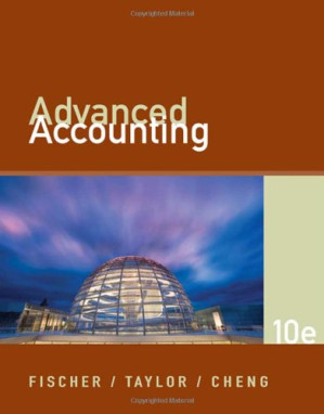 Advanced Accounting , Tenth Edition By Paul M. Fischer, Rita H. Cheng, William J. Taylor