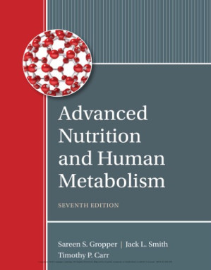 Advanced Nutrition and Human Metabolism, 7th ed. By Carr, Timothy P.;Gropper, Sareen Annora Stepnick;Smith, Jack L