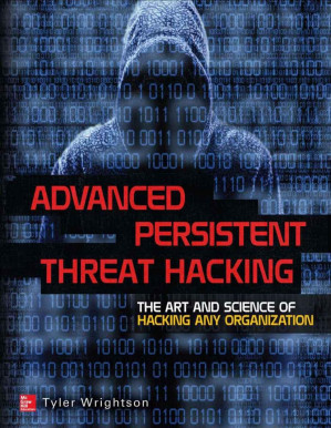 Advanced Persistent Threat Hacking: The Art and Science of Hacking Any Organization - 9780071828376