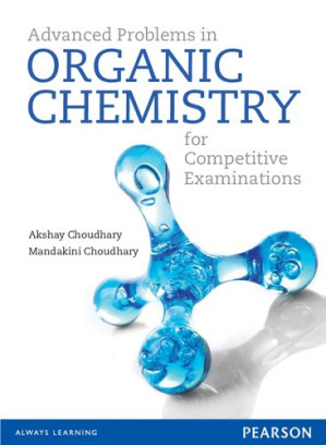 Advanced Problems In Organic Chemistry For Competitive Examinations - Akshay Choudhary, Manadakini Choudhary