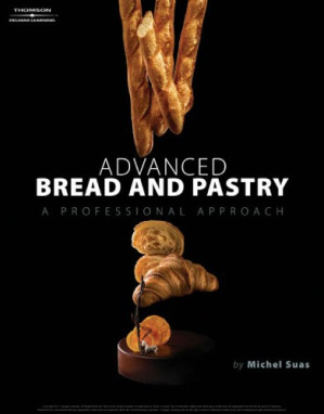 Advanced bread and pastry: a professional approach By Suas, Michel;Wing, Frank