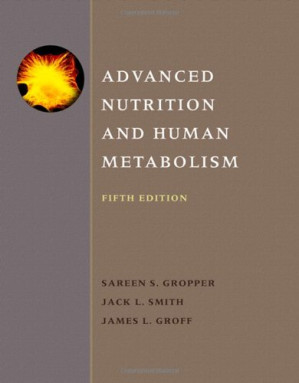 Advanced nutrition and human metabolism By Gropper S., Smith J., Groff J.