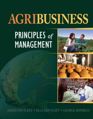 Agribusiness Principles of Management 1 By Van Fleet, Ella W., Van Fleet, David D., Seperich, George J.