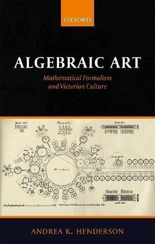 Algebraic Art Mathematical Formalism And Victorian Culture