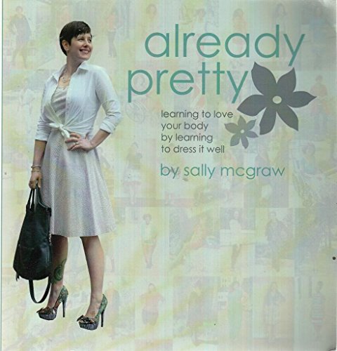 Already pretty: learning to love your body by learning to dress it well - 9781475148275