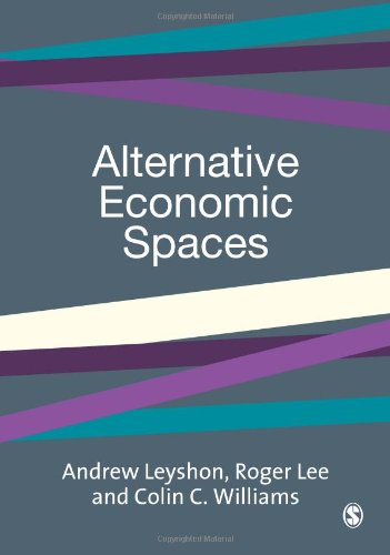 Alternative economic spaces by Lee, Roger;Leyshon, Andrew;Williams, Colin C