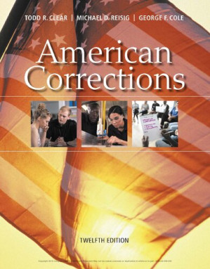 American Corrections, 12th ed. By Todd R. Clear, Micheal D. Reisig, George F. Cole