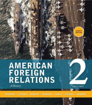 American Foreign Relations: Volume 2. Since 1895 By Thomas Paterson, Garry Clifford, EugeneBrigham, Michael Donoghue, Kenneth Hagan