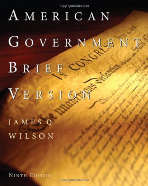 American Government: Brief edition, Ninth edition By James Q. Wilson