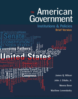 American Government: Institutions and Policies By James Q Wilson et al.
