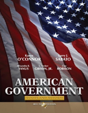 American Government: Roots and Reform, 2011 Texas Edition - Karen O'Connor, Larry J. Sabato, Alixandra B. Yanus, L. Tucker Gibson Jr., Clay Robison
