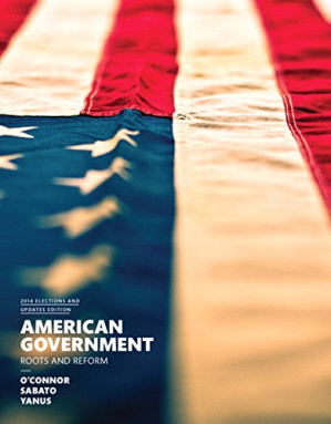 American Government. Roots and Reform - Karen O’Connor, Larry J. Sabato, Alixandra B. Yanus