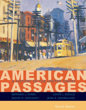 American Passages: A History of the United States By Edward L. Ayers, Lewis L. Gould, David M. Oshinsky, Jean R. Soderlund