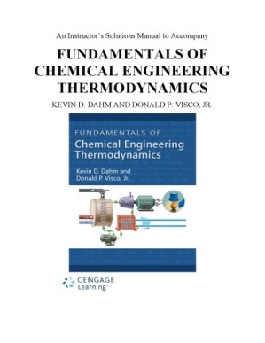 An Instructor’s Solutions Manual to Accompany Fundamentals of Chemical Engineering Thermodynamics By Kevin D. Dahm & Donald P. Visco
