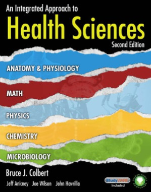 An Integrated Approach to Health Sciences: Anatomy and Physiology, Math, Chemistry and Medical Microbiology By Wilson, Colbert