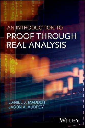 An Introduction To Proof Through Real Analysis