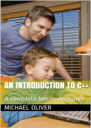 An Introduction to C++: A Complete Beginners Guide - Michael Oliver
