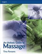 An holistic guide to massage : from beginner to advanced level and beyond By Tina Parsons; HABIA