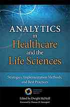 Analytics in healthcare and the life sciences : strategies, implementation methods, and best practices - McNeill, Dwight