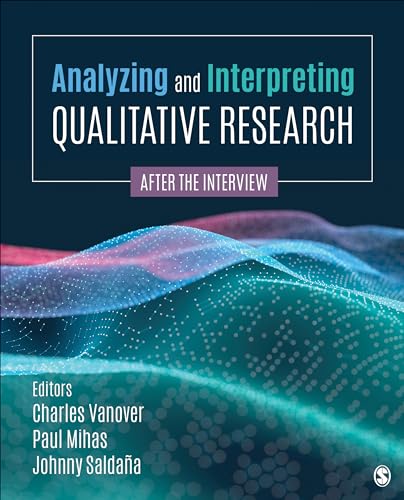 Analyzing and Interpreting Qualitative Research: After the Interview - 9781544395876