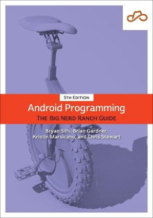Android Programming: The Big Nerd Ranch Guide (Big Nerd Ranch Guides) - Kristin Marsicano, Brian Gardner, Bryan Sills, Chris Stewart
