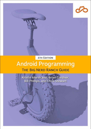 Android Programming: The Big Nerd Ranch Guide, 4th Edition - Kristin Marsicano & Chris Stewart & Bill Phillips