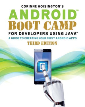 AndroidTM boot camp for developers using JavaTM : a guide to creating your first Android apps By Corinne Hoisington