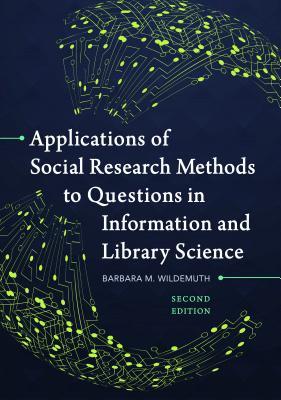 Applications of Social Research Methods to Questions in Information and Library Science - Barbara M. Wildemuth