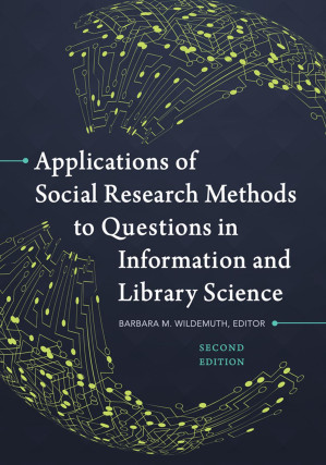 Applications of Social Research Methods to Questions in Information and Library Science - Wildemuth, Barbara M.;
