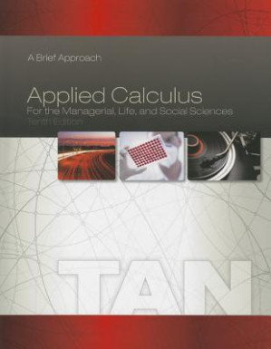 Applied Calculus for the Managerial, Life, and Social Sciences: A Brief Approach By Soo T. Tan - 9781285082158