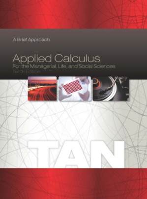 Applied Calculus for the Managerial, Life, and Social Sciences: A Brief Approach By Soo T. Tan - 9781305098305