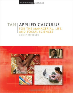 Applied calculus for the managerial, life, and social sciences : a brief approach By Soo T. Tan