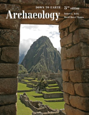 Archaeology: Down to Earth By Robert L. Kelly, David Hurst Thomas - 9781133611486