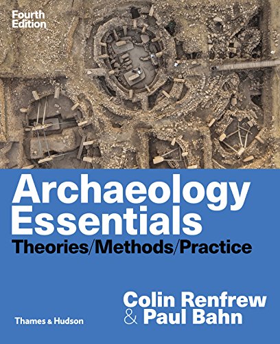 Archaeology essentials : theories, methods, practice - 4th Edition