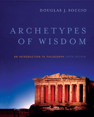 Archetypes of Wisdom: An Introduction to Philosophy By Douglas J. Soccio - 9780495032090