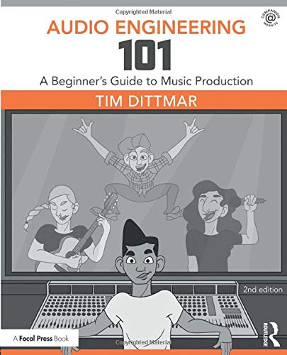 Audio Engineering 101: A Beginnerâ€™s Guide to Music Production - 2nd Edition