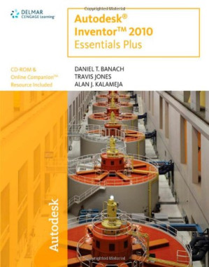 Autodesk Inventor 2010 Essentials Plus By Daniel T. Banach, Travis Jones, Alan J. Kalameja