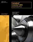 Autodesk Inventor 2012 essentials plus By Daniel T Banach; Travis Jones; Alan J Kalameja